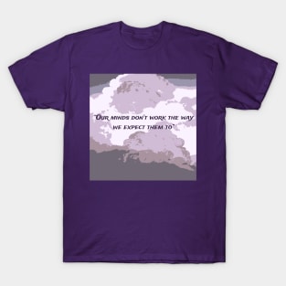 The Way We Want Our Minds to be T-Shirt